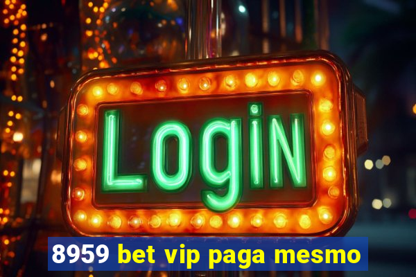 8959 bet vip paga mesmo